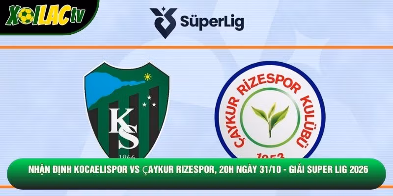 Nhận Định Kocaelispor Vs Çaykur Rizespor, 20h Ngày 31/10 – Giải Super Lig 2026
